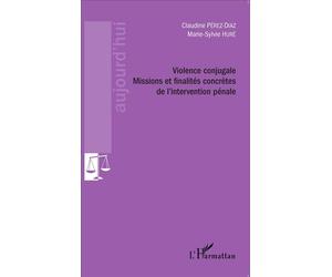 Violence conjugale Missions et finalités concrètes de l'intervention pénale - Claudine Pérez-Diaz - L'harmattan - broché - Etude