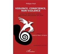 Violence, conscience, non-violence Lorsqu'il se libère de la violence, l'être humain peut prendre son envol - Nouvelle édition mise à jour - Philippe Moal - L'harmattan - broché - Essai