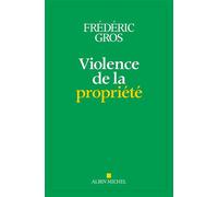 Violence de la propriété - Frédéric Gros - Albin Michel - ebook (ePub) - Essai