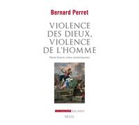 Violence des dieux, violence de l'homme René Girard, notre contemporain - Bernard Perret - Seuil - broché - Essai