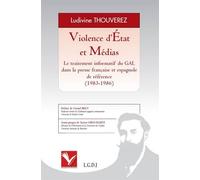 Violence d'état et médias - le traitement informatif du gal dans la presse franç Le traitement informatif du GAL dans la presse française et espagnole de référence (1983-1986) - Ludivine Thouverez - F