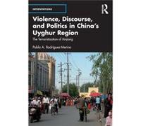 Violence Discourse and Politics in Chinas Uyghur Region by RodriguezMerino & Pablo A. Royal Military Academy Sandhurst & UK RodriguezMerino Pablo A. Royal Military Academy Sandhurst UK (Auteur)