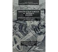 Violence électorale au Mexique, 1812-1912 Fausta Gantus (Auteur), Alicia Salmeron (Auteur)