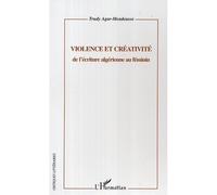 Violence et créativité De l'écriture algérienne au féminin - Trudy Agar-Mendousse - L'harmattan - broché - Etude
