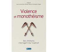 Violence et monothéisme: Des chrétiens interrogent leur tradition