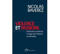 Violence et passions : défendre la liberté à l’âge de l’histoire universelle Défendre la liberté à l'âge de l'histoire universelle - Nicolas Baverez - L'observatoire Eds De - broché - Essai