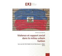 Violence et rapport social dans le milieu urbain haïtien Les cas de Cité Soleil et de Martissant, 2004-2012 - Emerson Jean Baptiste - Universitaires Europeennes - broché - Etude