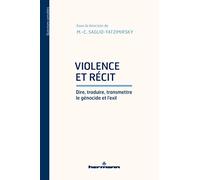 Violence et récit: Dire, traduire, transmettre le génocide et l'exil