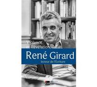Violence et Révélation. René Girard, lecteur de l'écriture.