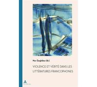 Violence et Vérité dans les littératures francophones - Marc Quaghebeur - Peter Lang - broché - Essai