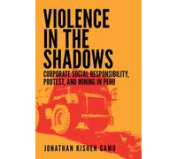 Violence in the Shadows Corporate Social Responsibility, Protest, and Mining in Peru - Jonathan Kishen Gamu - Cornell University Press - ebook (ePub) - Livre