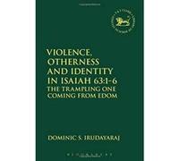 Violence, Otherness and Identity in Isaiah 63: 1-6: The Trampling One Coming from Edom (The Library of Hebrew Bible/Old Testament Studies) - [Version Originale] Inconnu (Auteur)