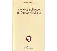 Violence politique au Congo-Kinshasa - Pierre Kamba - L'harmattan - broché - Essai