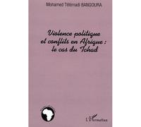 Violence politique et conflits en Afrique : le cas du Tchad Le cas du Tchad - Mohamed Tétémadi Bangoura - L'harmattan - broché - Essai