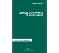 Violence, psychopathie et socioculture - Philippe Corval - L'harmattan - broché - Etude
