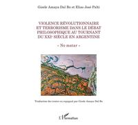 Violence révolutionnaire et terrorisme dans le débat philosophique au tournant du XXIe siècle en Argentine « No matar » - Gisele Amaya Dal Bo - L'harmattan - broché - Essai
