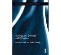 Violence Sex Offenders & Corrections Rose Ricciardelli, Dale C Spencer (Auteur)