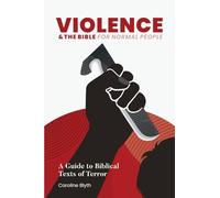 Violence & the Bible for Normal People: A Guide to Biblical Texts of Terror
