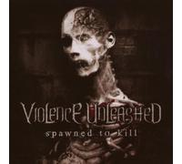 Violence Unleashed - Spawned To Kill