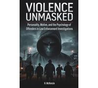 Violence Unmasked: Personality, Motive, and the Psychology of Offenders in Law Enforcement Investigations
