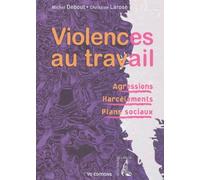 Violences au travail : Agressions - Harcèlements - Plans sociaux