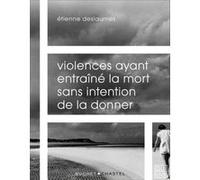 Violences ayant entrainé la mort sans intention de la donner Etienne Deslaumes (Auteur)