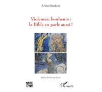 Violences, bonheurs : la Bible en parle aussi ! - Arthur Buekens - L'harmattan - broché - Etude