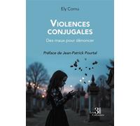 Violences conjugales Des maux pour dénoncer - Ely Cornu - Trois Colonnes - broché - Biographie