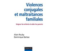 Violences conjugales et maltraitances familiales - Soigner les enfants et aider les parents Soigner les enfants, aider les parents - Alain Rouby - Dunod - broché - Etude