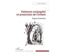 Violences conjugales et protection de l’enfant Enjeux et tensions - Lionel Clariana - L'harmattan - broché - Essai