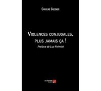 Violences conjugales, plus jamais ça !-Préface de Luc Frémiot