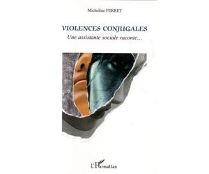 Violences conjugales Une assistante sociale raconte... - Micheline Ferret - L'harmattan - broché - Essai