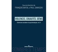 Violences, cruautés, dénis: Sciences sociales et Psychanalyse