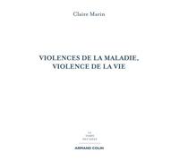Violences de la maladie, violence de la vie - 2e éd - Claire Marin - Armand Colin - broché - Essai