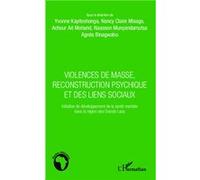 Violences de masse, reconstruction psychique et des liens sociaux Initiative de développement de la santé mentale dans la région des Grands Lacs - Yvonne Kayiteshonga - L'harmattan - broché - Etude