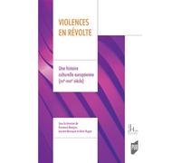 Violences en révolte: Une histoire culturelle européenne (XIVe-XVIIIe siècle)