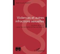 Violences et autres infractions sexuelles: Le droit de A à Z pour les connaître et les combattre