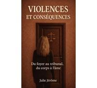 Violences et conséquences, du foyer au tribunal, du corps à l’âme