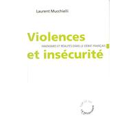 Violences et insécurité: Fantasmes et réalités dans le débat français