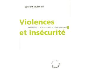 Violences et insécurité: Fantasmes et réalités dans le débat français
