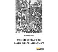 Violences et passions dans le paris de la renaissance - Diane Roussel - Champ Vallon - broché - Etude