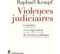 Violences judiciaires - La Justice et la répression de l'action politique Raphaël Kempf (Auteur)