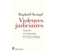 Violences judiciaires - La Justice et la répression de l'action politique - Raphaël Kempf - La découverte - broché - Essai