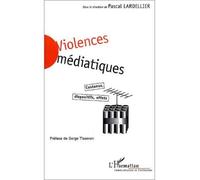 Violences mediatiques Contenus, dispositifs, effets - Pascal Lardellier - L'harmattan - broché - Etude