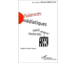 Violences mediatiques Contenus, dispositifs, effets - Pascal Lardellier - L'harmattan - broché - Etude