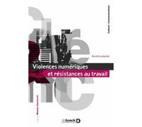 Violences numériques et résistances au travail La face obscure des communications organisationnelles - Aurélie Laborde - De Boeck Supérieur - broché - Essai
