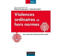 Violences ordinaires ou hors normes - Aux racines de la destructivité humaine: Aux racines de la destructivité humaine
