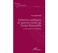 Violences politiques et guerres civiles au Congo Brazzaville: Les comportements des acteurs politiques