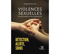 Violences sexuelles sur les enfants et les adolescents Détection, Alerte, soins - Martine Michel - Trois Colonnes - broché - Témoignage