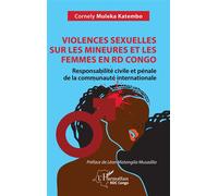 Violences sexuelles sur les mineures et les femmes en RD Congo Responsabilité civile et pénale de la communauté internationale - Cornely Muleka Katembo - L'harmattan - broché - Essai